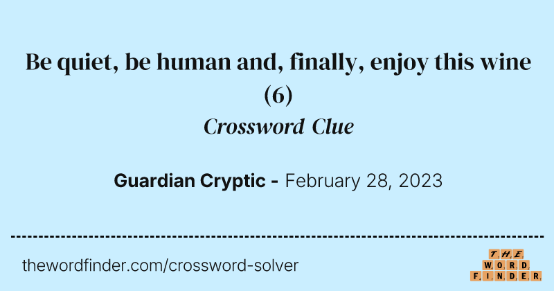 Be quiet, be human and, finally, enjoy this wine crossword clue image