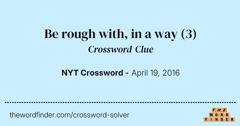 Be rough with, in a way crossword clue image
