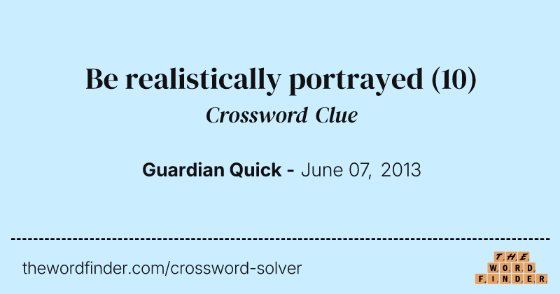 Be realistically portrayed crossword clue image