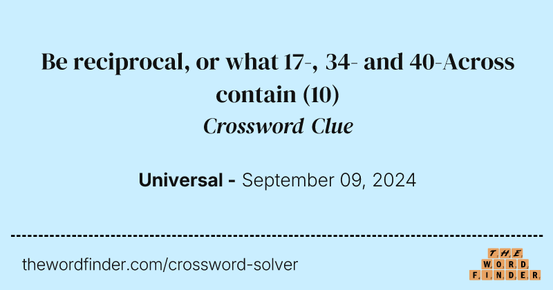 Be reciprocal, or what 17-, 34- and 40-Across contain crossword clue image