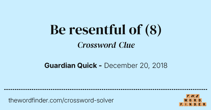 Be resentful of crossword clue image