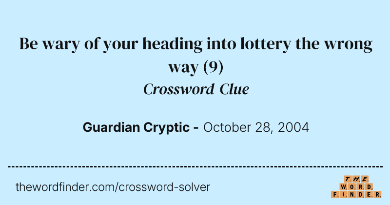 Be wary of your heading into lottery the wrong way crossword clue image
