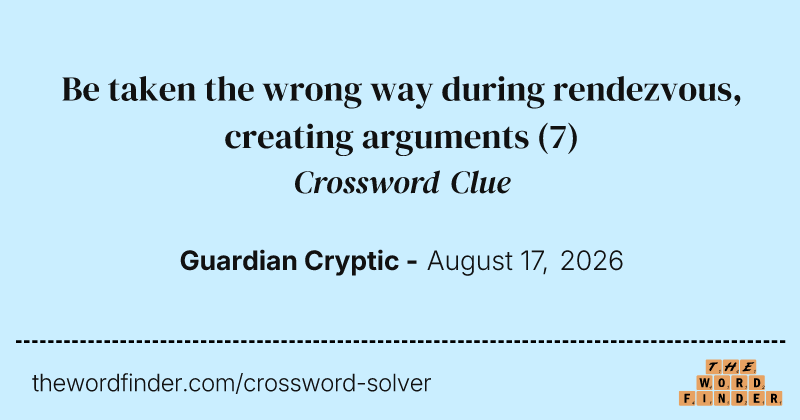 Be taken the wrong way during rendezvous, creating arguments crossword clue image