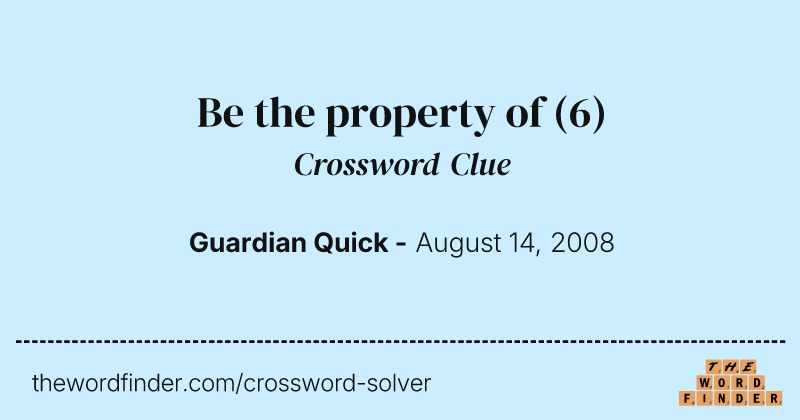 Be the property of crossword clue image