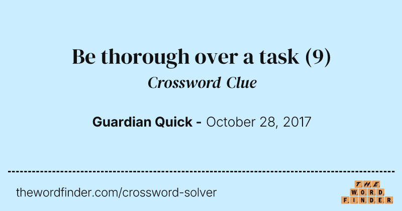 Be thorough over a task crossword clue image
