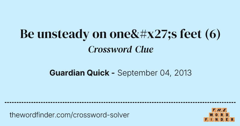 Be unsteady on one's feet crossword clue image