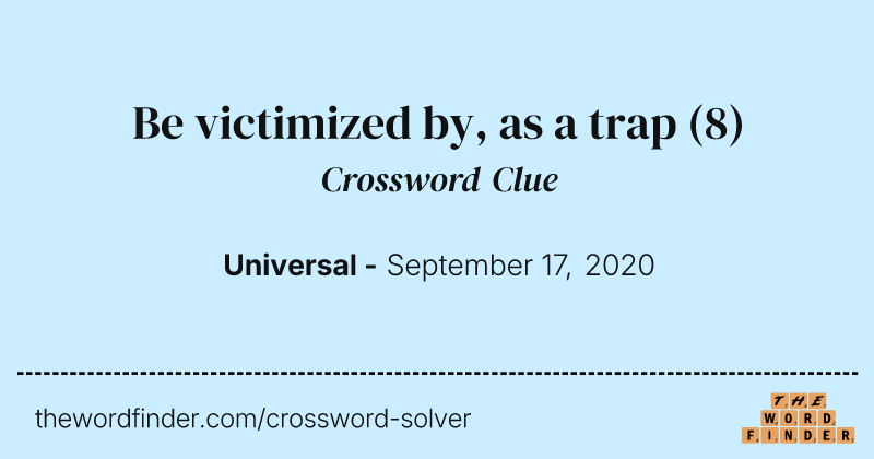 Be victimized by, as a trap crossword clue image