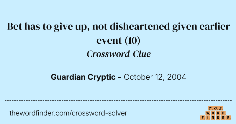 Bet has to give up, not disheartened given earlier event crossword clue image