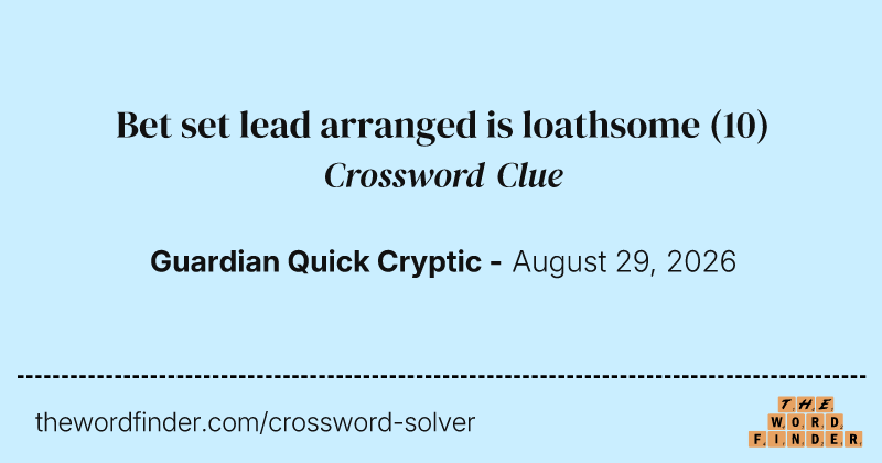 Bet set lead arranged is loathsome crossword clue image