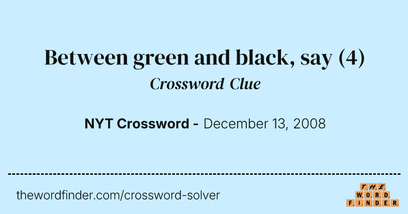 Between green and black, say crossword clue image
