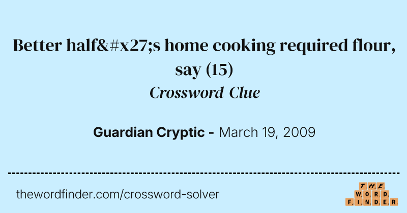 Better half's home cooking required flour, say crossword clue image