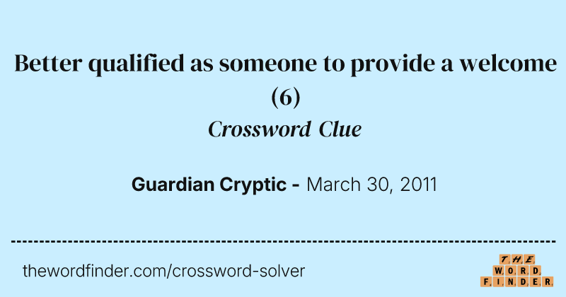Better qualified as someone to provide a welcome crossword clue image