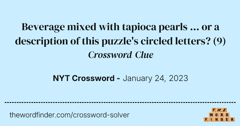 Beverage mixed with tapioca pearls ... or a description of this puzzle's circled letters? crossword clue image