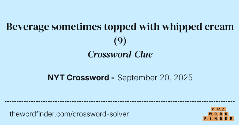 Beverage sometimes topped with whipped cream crossword clue image