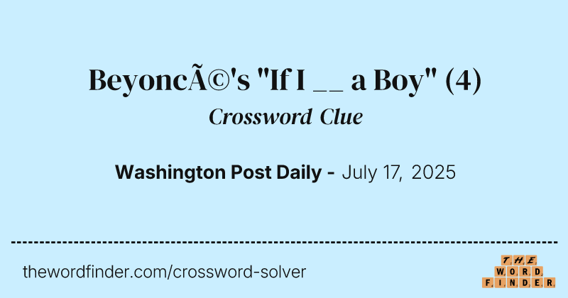 Beyoncé's "If I __ a Boy" crossword clue image