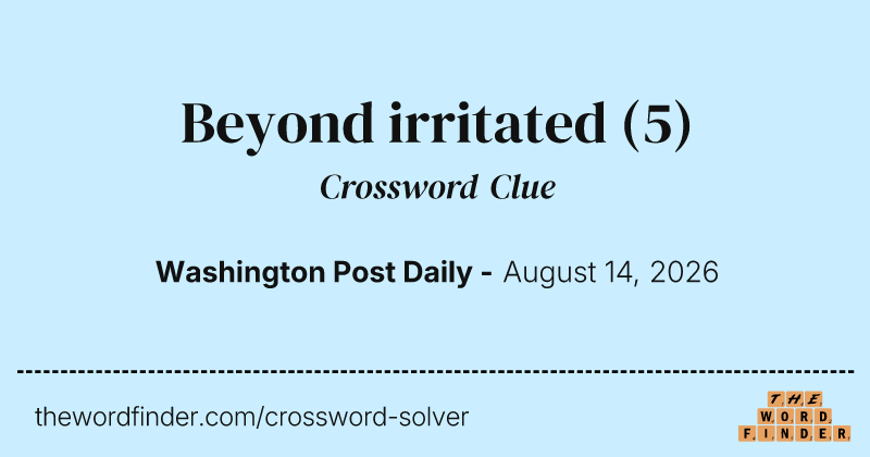 Beyond irritated crossword clue image