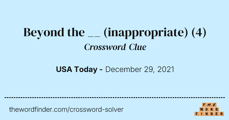 Beyond the __ (inappropriate) crossword clue image