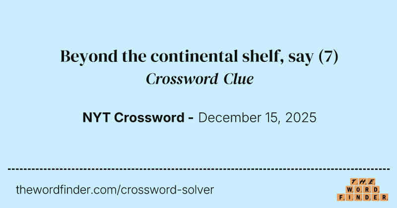 Beyond the continental shelf, say crossword clue image