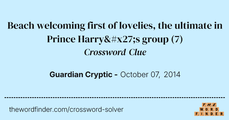 Beach welcoming first of lovelies, the ultimate in Prince Harry's group crossword clue image