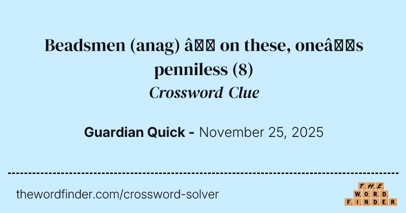 Beadsmen (anag) – on these, one’s penniless crossword clue image