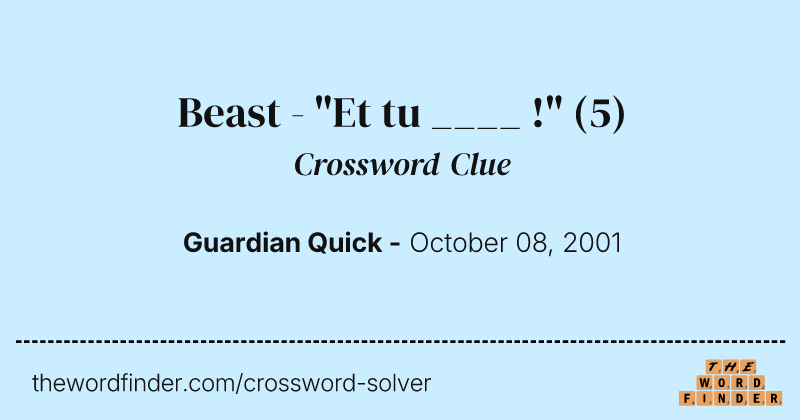 Beast - "Et tu ____ !" crossword clue image