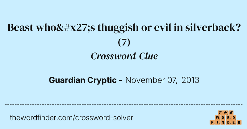Beast who's thuggish or evil in silverback? crossword clue image