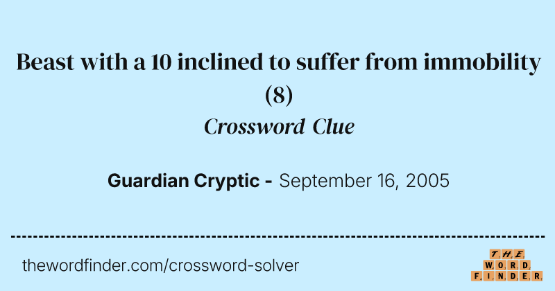 Beast with a 10 inclined to suffer from immobility crossword clue image