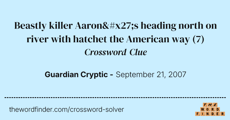 Beastly killer Aaron's heading north on river with hatchet the American way crossword clue image