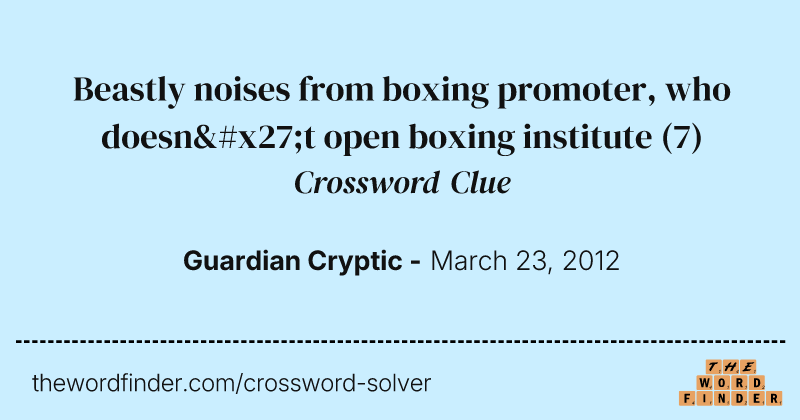 Beastly noises from boxing promoter, who doesn't open boxing institute crossword clue image