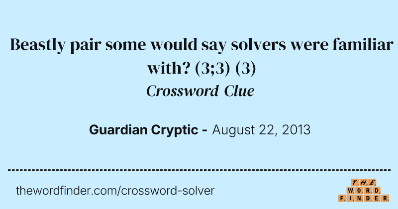 Beastly pair some would say solvers were familiar with? (3;3) crossword clue image