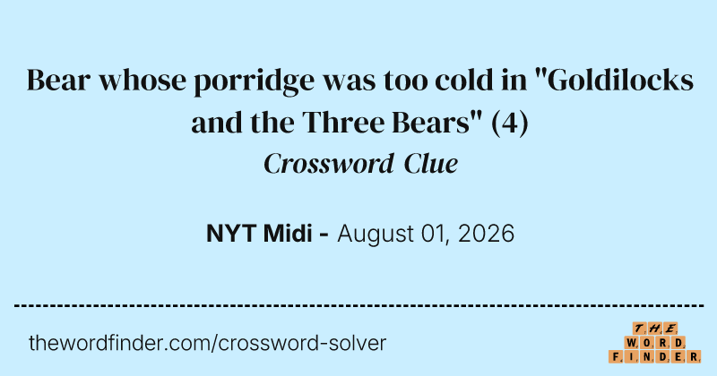Bear whose porridge was too cold in "Goldilocks and the Three Bears" crossword clue image