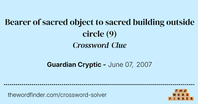 Bearer of sacred object to sacred building outside circle crossword clue image