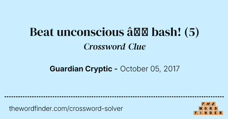 Beat unconscious — bash! crossword clue image