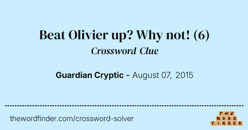 Beat Olivier up? Why not! crossword clue image