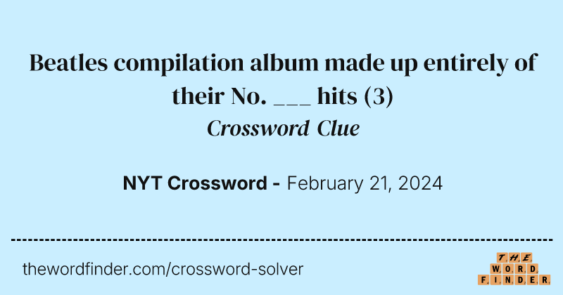 Beatles compilation album made up entirely of their No. ___ hits crossword clue image