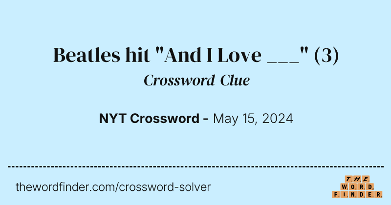 Beatles hit "And I Love ___" crossword clue image