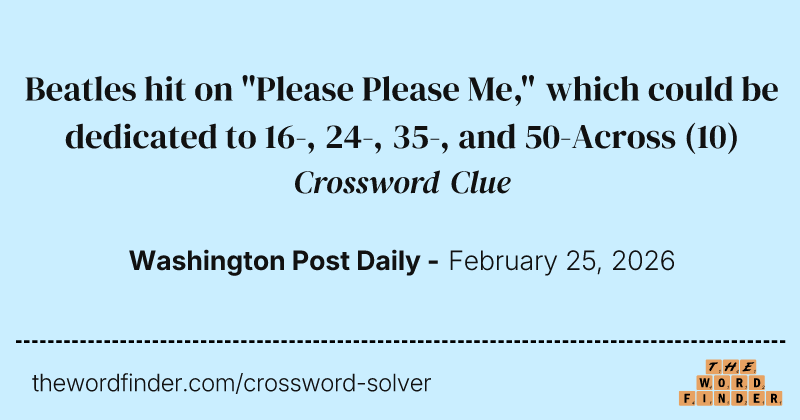 Beatles hit on "Please Please Me," which could be dedicated to 16-, 24-, 35-, and 50-Across crossword clue image