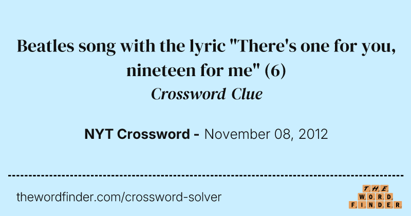 Beatles song with the lyric "There's one for you, nineteen for me" crossword clue image