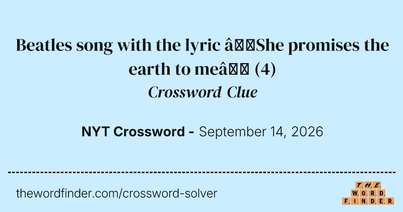 Beatles song with the lyric “She promises the earth to me” crossword clue image