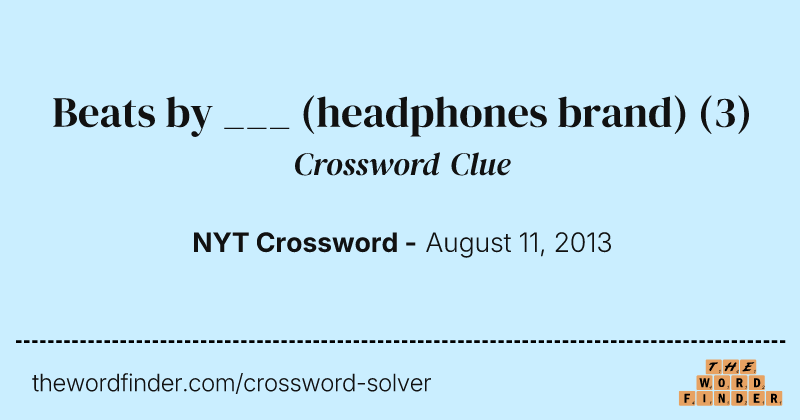 Beats by ___ (headphones brand) crossword clue image