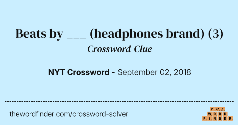 Beats by ___ (headphones brand) crossword clue image