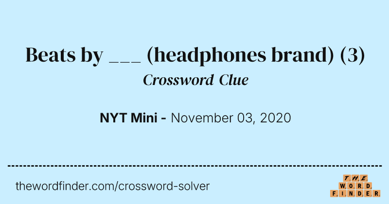 Beats by ___ (headphones brand) crossword clue image