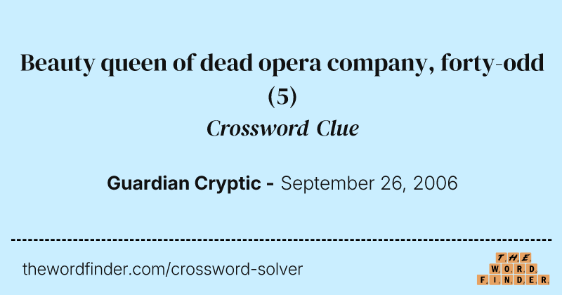 Beauty queen of dead opera company, forty-odd crossword clue image