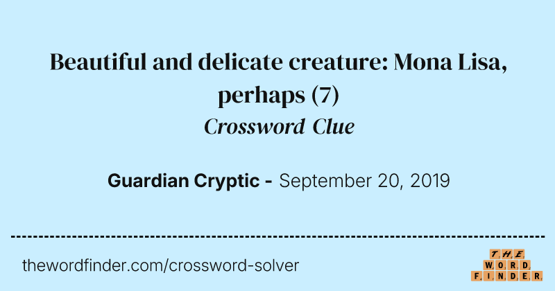 Beautiful and delicate creature: Mona Lisa, perhaps crossword clue image