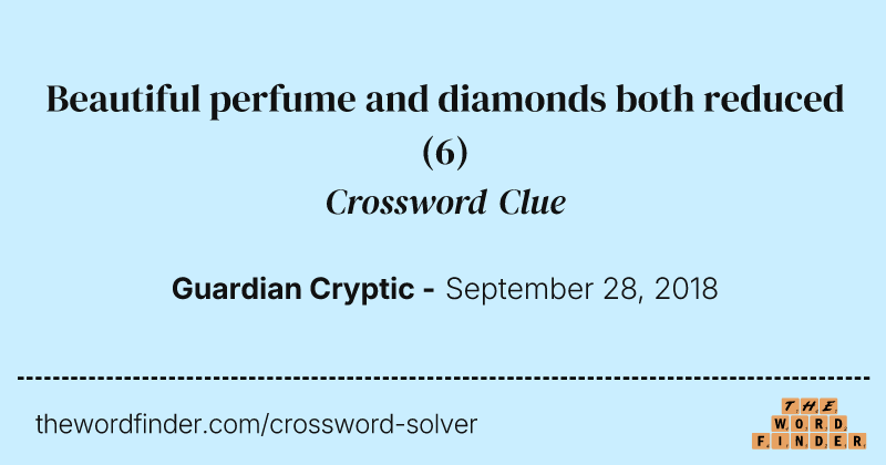 Beautiful perfume and diamonds both reduced crossword clue image