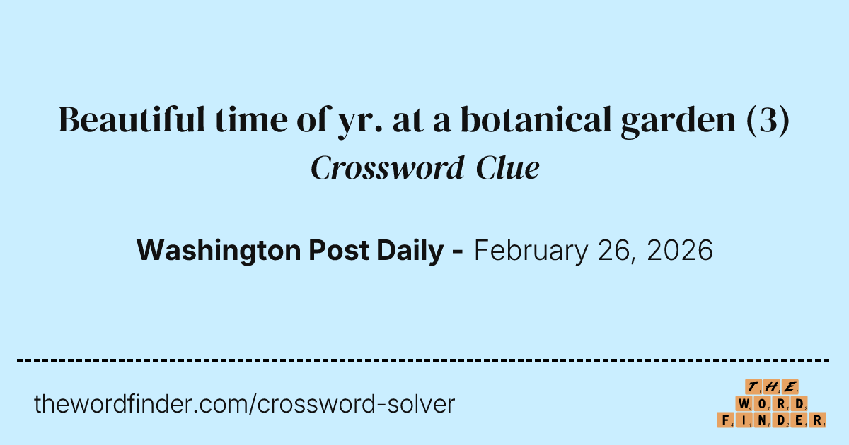 Beautiful time of yr. at a botanical garden — Crossword