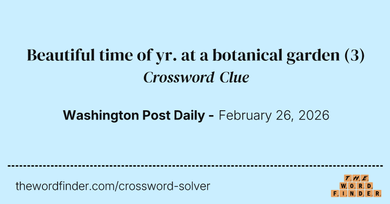 Beautiful time of yr. at a botanical garden crossword clue image