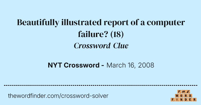 Beautifully illustrated report of a computer failure? crossword clue image