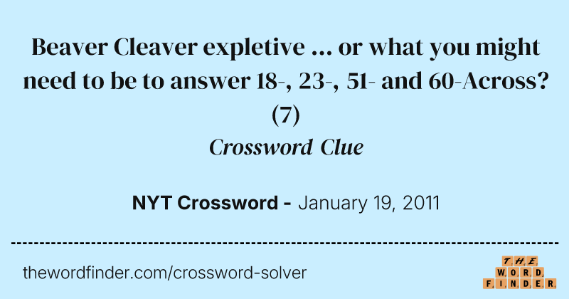 Beaver Cleaver expletive ... or what you might need to be to answer 18-, 23-, 51- and 60-Across? crossword clue image