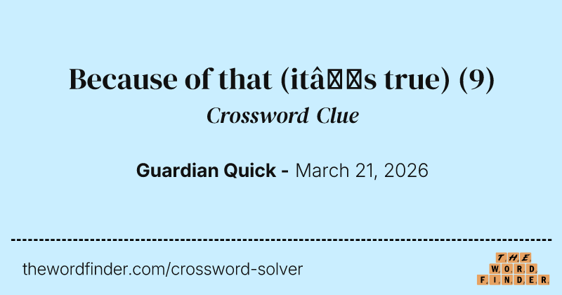 Because of that (it’s true) crossword clue image